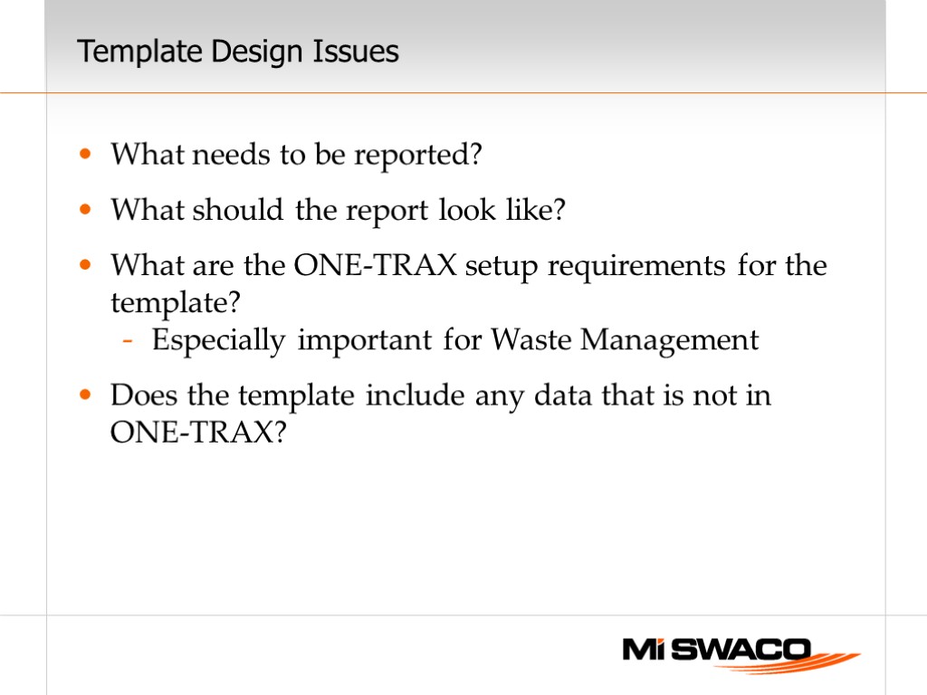 Template Design Issues What needs to be reported? What should the report look like?